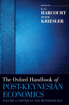 Oxford Handbook of Post-Keynesian Economics, Volume 2: Critiques and Methodology - Harcourt, G C (Editor), and Kriesler, Peter (Editor)