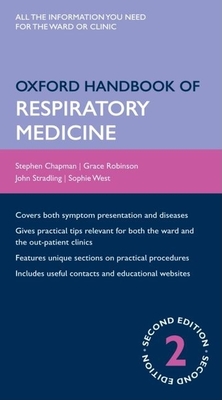 Oxford Handbook of Respiratory Medicine - Chapman, Stephen, MB, Bs, MRCP, and Robinson, Grace, and Stradling, John