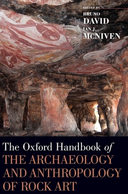 Oxford Handbook of the Archaeology and Anthropology of Rock Art - David, Bruno (Editor), and McNiven, Ian J (Editor)