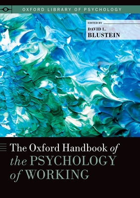 Oxford Handbook of the Psychology of Working - Blustein, David L (Editor)