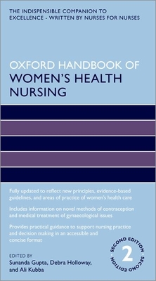 Oxford Handbook of Women's Health Nursing - Gupta, Sunanda (Editor), and Holloway, Debra (Editor), and Kubba, Ali (Editor)