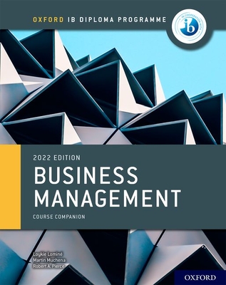 Oxford IB Diploma Programme: Business Management Course Book - Lomin, Loykie, and Muchena, Martin, and Pierce, Robert A.