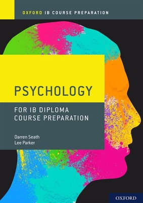 Oxford IB Diploma Programme: IB Course Preparation Psychology Student Book - Seath, Darren, and Parker, Lee
