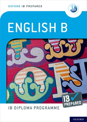 Oxford IB Diploma Programme: IB Prepared: English B - Morley, Kevin