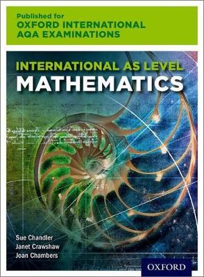 Oxford International AQA Examinations: International AS Level Mathematics - Chandler, Sue, and Crawshaw, Janet, and Chambers, Joan