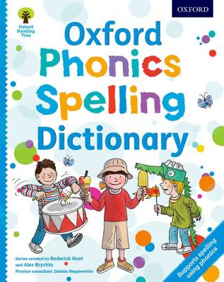 Oxford Phonics Spelling Dictionary - Hunt, Roderick, and Hepplewhite, Debbie, and Oxford Dictionaries