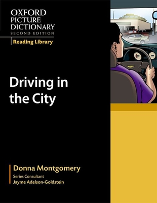 Oxford Picture Dictionary Reading Library: Driving in the City - Montgomery, Donna, and Adelson-Goldstein, Jayme