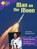 Oxford Reading Tree: Level 11: True Stories: Man on the Moon: The Story of Neil Armstrong - Butterworth, Christine