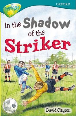 Oxford Reading Tree: Level 16: Treetops Stories: in the Shadow of the Striker - Gates, Susan, and Hill, Douglas, and Skyes, Julie