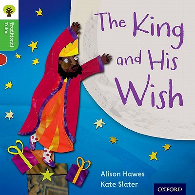 Oxford Reading Tree Traditional Tales: Level 2: The King and His Wish - Hawes, Alison, and Gamble, Nikki, and Heapy, Teresa