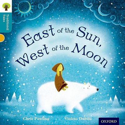 Oxford Reading Tree Traditional Tales: Level 9: East of the Sun, West of the Moon - Powling, Chris