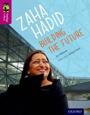 Oxford Reading Tree TreeTops inFact: Level 10: Zaha Hadid: Building the Future - Nelson, Jo, and Foot, Greg (Series edited by)