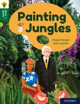 Oxford Reading Tree Word Sparks: Level 12: Painting Jungles - Morgan, Hawys