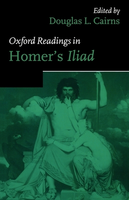 Oxford Readings in Homer's Iliad - Cairns, Douglas L (Editor)