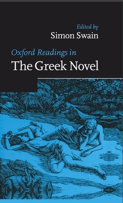 Oxford Readings in the Greek Novel - Swain, Simon (Editor)