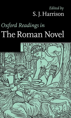 Oxford Readings in the Roman Novel - Harrison, S J (Editor)