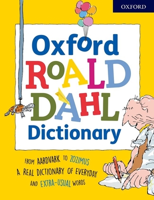 Oxford Roald Dahl Dictionary: From aardvark to zozimus, a real dictionary of everyday and extra-usual words - Rennie, Susan