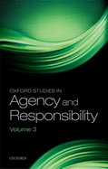Oxford Studies in Agency and Responsibility: Volume 3