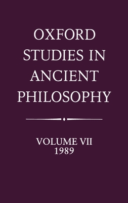 Oxford Studies in Ancient Philosophy: Volume VII: 1989 - Annas, Julia (Editor)