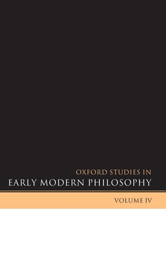 Oxford Studies in Early Modern Philosophy: Volume IV - Garber, Daniel (Editor), and Nadler, Steven (Editor)