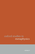 Oxford Studies in Metaphysics Volume 4