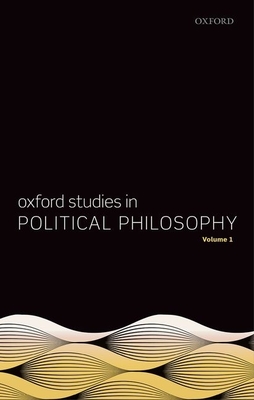 Oxford Studies in Political Philosophy, Volume 1 - Sobel, David (Editor), and Vallentyne, Peter (Editor), and Wall, Steven (Editor)