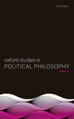 Oxford Studies in Political Philosophy, Volume 3 - Sobel, David (Editor), and Vallentyne, Peter (Editor), and Wall, Steven (Editor)