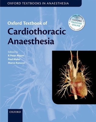 Oxford Textbook of Cardiothoracic Anaesthesia - Alston, R Peter (Editor), and Myles, Paul S. (Editor), and Ranucci, Marco (Editor)