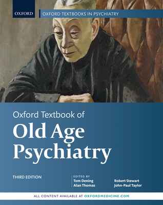 Oxford Textbook of Old Age Psychiatry - Dening, Tom (Editor), and Thomas, Alan (Editor), and Stewart, Robert (Editor)