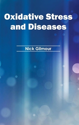 Oxidative Stress and Diseases - Gilmour, Nick (Editor)