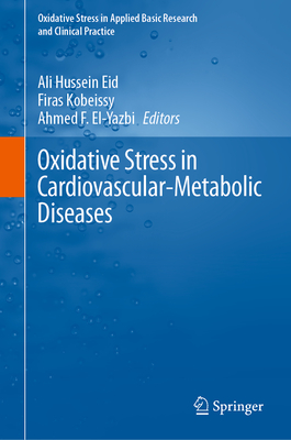 Oxidative Stress in Cardiovascular-Metabolic Diseases - Eid, Ali Hussein (Editor), and Kobeissy, Firas (Editor), and El-Yazbi, Ahmed F. (Editor)