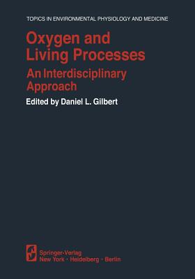 Oxygen and Living Processes: An Interdisciplinary Approach - Gilbert, D L (Editor)