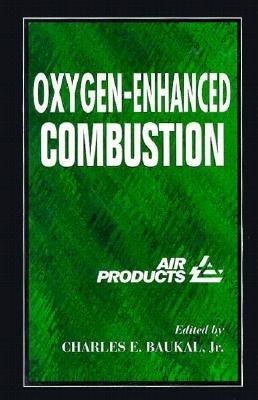 Oxygen-Enhanced Combustion - Baukal Jr, Charles E (Editor)