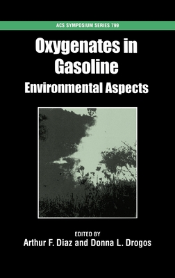 Oxygenates in Gasoline: Environmental Aspects - Diaz, Art F (Editor), and Drogos, Donna L (Editor)