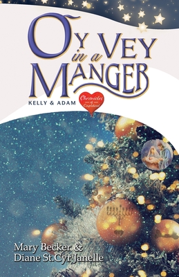 Oy Vey in a Manger: Kelly & Adam - Becker, Mary, and St Cyr Janelle, Diane