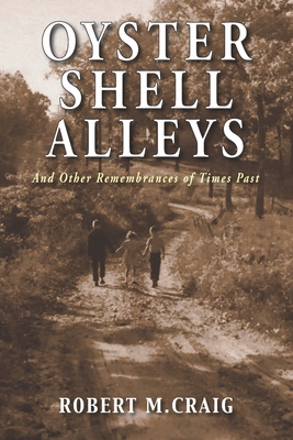 Oyster Shell Alleys: And Other Remembrances of Times Past - Craig, Robert M