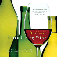 Oz Clarke's Introducing Wine: A Complete Guide for the Modern Wine Drinker - Clarke, Oz