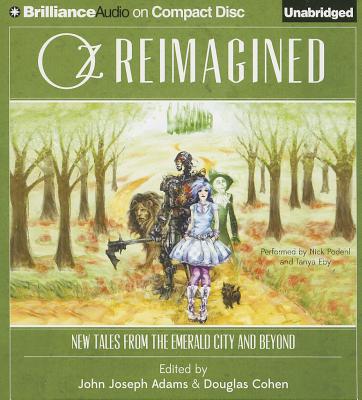 Oz Reimagined: New Tales from the Emerald City and Beyond - Adams (Editor), John Joseph, and Cohen (Editor), Douglas, and Podehl, Nick (Read by), and Eby, Tanya (Read by)