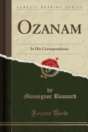 Ozanam: In His Correspondence (Classic Reprint)