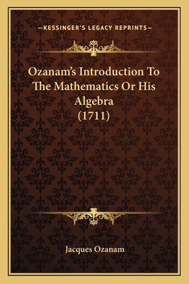 Ozanam's Introduction To The Mathematics Or His Algebra (1711) - Ozanam, Jacques