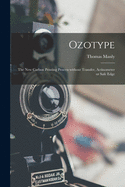 Ozotype: The New Carbon Printing Process Without Transfer, Actinometer or Safe Edge (Classic Reprint)