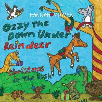 Ozzy the Down Under Reindeer: Christmas in the Bush - Mowen, Hannah