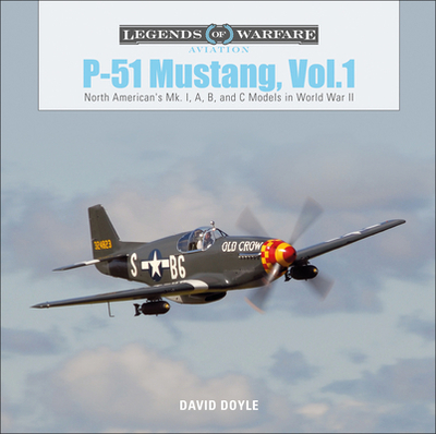 P-51 Mustang, Vol. 1: North American's Mk. I, A, B, and C Models in World War II - Doyle, David