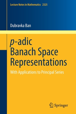 p-adic Banach Space Representations: With Applications to Principal Series - Ban, Dubravka