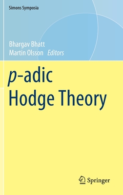 P-Adic Hodge Theory - Bhatt, Bhargav (Editor), and Olsson, Martin (Editor)