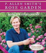 P. Allen Smith's Rose Garden: Roses for Every Garden