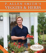 P. Allen Smith's Veggies & Herbs: From Garden to Table - 
