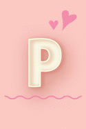 P: Cute Letter P initial Alphabet Monograme Notebook, Sweet Letter monogramend design with Pink heart Blank lined Note Book Journal for kids girls & Women, Size 6x9, Glossy Finish Cover.
