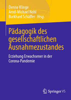 P?dagogik Des Gesellschaftlichen Ausnahmezustandes: Erziehung Erwachsener in Der Corona-Pandemie - Klinge, Denise (Editor), and Nohl, Arnd-Michael (Editor), and Sch?ffer, Burkhard (Editor)