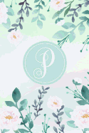 P: Initial Monogram Journal Notebook - Floral College Ruled Writing and Notes Journal - Floral Monogram Journals.